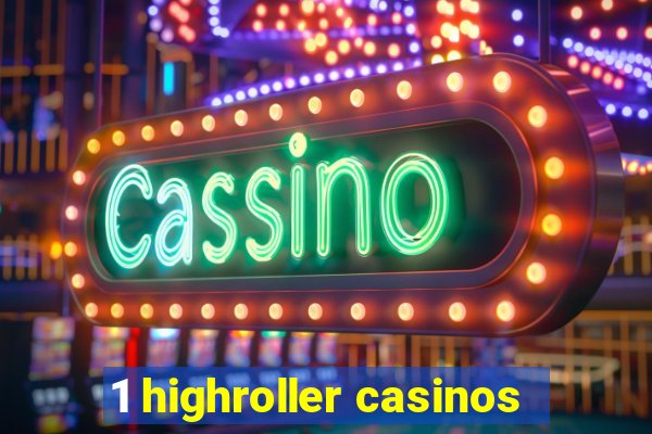 1 highroller casinos